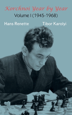 Korchnoi Year by Year: Volume I (1945-1968) - Renette, Hans, and Karolyi, Tibor