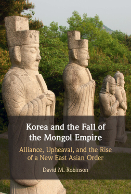 Korea and the Fall of the Mongol Empire - Robinson, David M