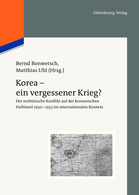 Korea - Ein Vergessener Krieg? - Bonwetsch, Bernd (Editor), and Uhl, Matthias (Editor)