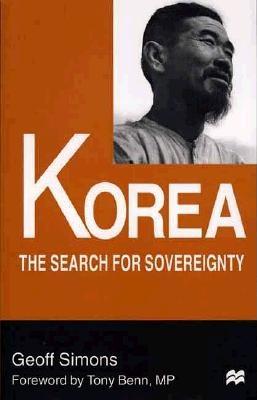 Korea: The Search for Sovereignty - Simons, Geoff, and Benn, Tony (Foreword by)