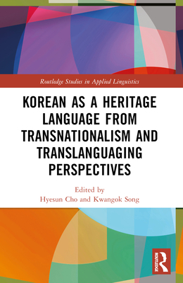 Korean as a Heritage Language from Transnational and Translanguaging Perspectives - Cho, Hyesun (Editor), and Song, Kwangok (Editor)