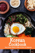 Korean Cookbook: Easy Korean Dishes to Make at Home for Beginners: Korean Home Cooking
