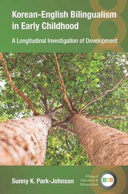 Korean-English Bilingualism in Early Childhood: A Longitudinal Investigation of Development - Park-Johnson, Sunny K