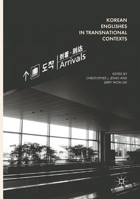 Korean Englishes in Transnational Contexts - Jenks, Christopher J. (Editor), and Lee, Jerry Won (Editor)