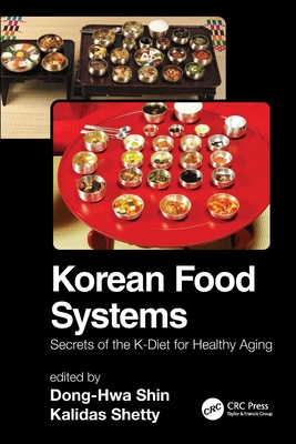 Korean Food Systems: Secrets of the K-Diet for Healthy Aging - Shin, Dong-Hwa (Editor), and Shetty, Kalidas (Editor)