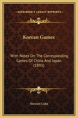 Korean Games: With Notes On The Corresponding Games Of China And Japan (1895) - Culin, Stewart