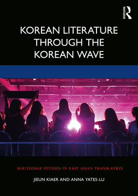 Korean Literature Through the Korean Wave - Kiaer, Jieun, and Yates-Lu, Anna