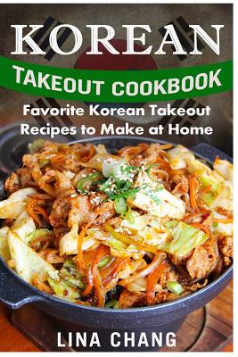 Korean Takeout Cookbook - ***Black and White Edition***: Favorite Korean Takeout Recipes to Make at Home - Chang, Lina