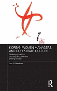 Korean Women Managers and Corporate Culture: Challenging Tradition, Choosing Empowerment, Creating Change