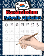 Koreanisches Schreib Alphabet: Koreanisches Arbeitsbuch zum Sprachenlernen und Schreibenlernen - Hangul - Wongoji