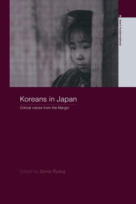 Koreans in Japan: Critical Voices from the Margin - Ryang, Sonia (Editor)