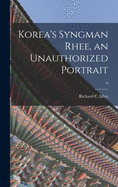 Korea's Syngman Rhee, an Unauthorized Portrait; 0