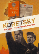 Koretsky: The Soviet Photo Poster: 1930-1984