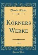 Korners Werke, Vol. 2 (Classic Reprint)