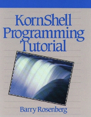 Kornshell Programming Tutorial - Rosenberg, Barry J