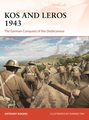Kos and Leros 1943: The German Conquest of the Dodecanese - Rogers, Anthony
