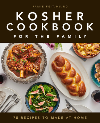 Kosher Cookbook for the Family: 75 Recipes to Make at Home - Feit, Jamie