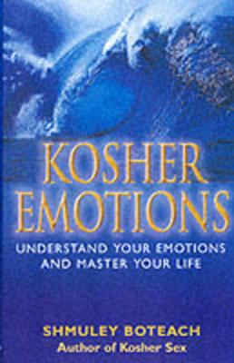 Kosher Emotions: Understand Your Emotions and Master Your Life - Boteach, Shmuel