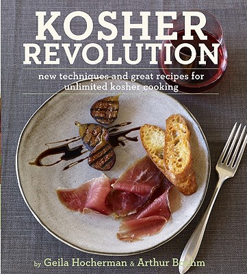 Kosher Revolution: New Techniques and Great Recipes for Unlimited Kosher Cooking - Hocherman, Geila, and Boehm, Arthur