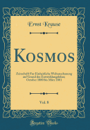 Kosmos, Vol. 8: Zeitschrift Fur Einheitliche Weltanschauung Auf Grund Der Entwicklungslehre; October 1880 Bis Marz 1881 (Classic Reprint)