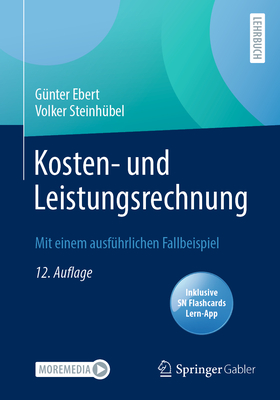 Kosten- Und Leistungsrechnung: Mit Einem Ausfhrlichen Fallbeispiel - Ebert, Gnter, and Steinhbel, Volker