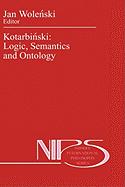 Kotarbi ski: Logic, Semantics and Ontology