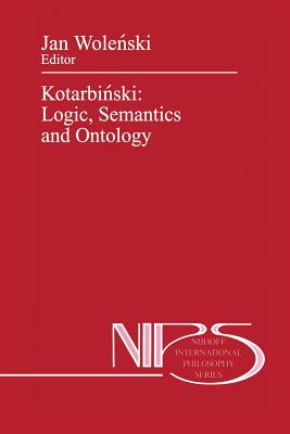 Kotarbinski: Logic, Semantics and Ontology - Wolenski, Jan (Editor)