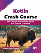 Kotlin Crash Course: Fast-track your programming skills with practical experience (English Edition)