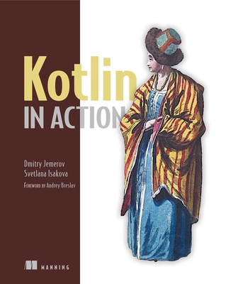 Kotlin in Action - Jemerov, Dmitry, and Isakova, Svetlana