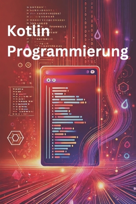 Kotlin Programmierung: Schneller, sicherer, moderner Code f?r Profis - Sattler, Philipp