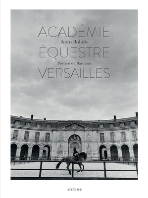 Koto Bolofo: The Equestrian Academy of Versailles - Bolofo, Koto (Photographer)