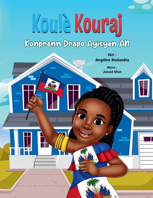 Koul Kouraj: Konprann Drapo Ayisyen an - Deslandes, Angeline, and Antoine, Berlandy (Translated by)