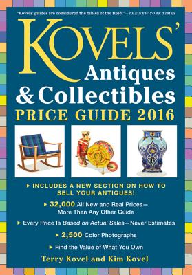 Kovels' Antiques and Collectibles Price Guide 2016 - Kovel, Terry, and Kovel, Kim