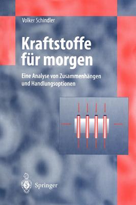 Kraftstoffe Fr Morgen: Eine Analyse Von Zusammenhngen Und Handlungsoptionen - Schindler, Volker