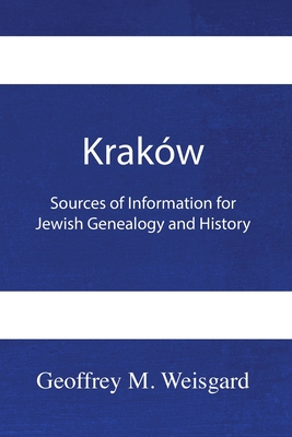 Krakw: Sources of Information for Jewish Genealogy and History - Paperback - Weisgard, Geoffrey, and Kolokoff Hopper, Rachel (Cover design by), and Wind, Jonathan (Index by)