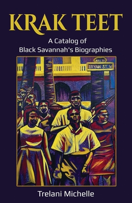 Krak Teet: A Catalog of Black Savannah's Biographies - Michelle, Trelani, and Nash, Roland (Photographer)