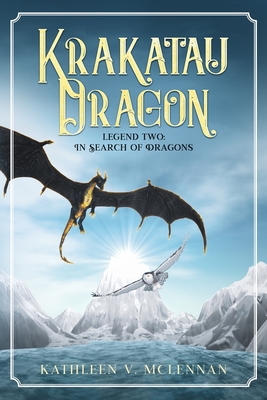 Krakatau Dragon: Legend Two: In Search of Dragons - McLennan, Kathleen V