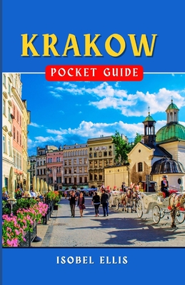 Krakow Pocket Guide: Exploring the Cultural Hub of Southern Poland - Ellis, Isobel