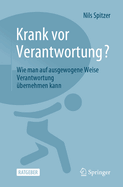 Krank VOR Verantwortung?: Wie Man Auf Ausgewogene Weise Verantwortung ?bernehmen Kann