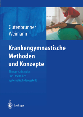 Krankengymnastische Methoden Und Konzepte: Therapieprinzipien Und -Techniken Systematisch Dargestellt - Gutenbrunner, Christoph (Editor), and Jochheim, K a (Preface by), and Weimann, Georg (Editor)