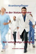 Krankenpfleger in der Notaufnahme Der vollst?ndige Leitfaden