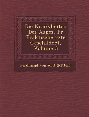 Krankheiten Des Auges, Fur Praktische Rzte Geschildert, Volume 3 - Ferdinand Von Arlt (Ritter) (Creator)