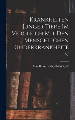 Krankheiten Junger Tiere im Vergleich mit den Menschlichen Kinderkrankheiten - Jost, Max H W Koch Johannes