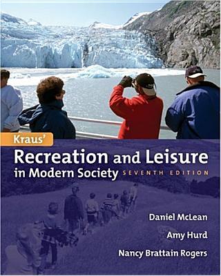 Kraus' Recreation & Leisure in Modern Society 7e - McLean, Daniel D, and Hurd, Amy R, and Rogers, Nancy Brattain
