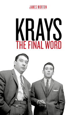 Krays: The Final Word - Morton, James