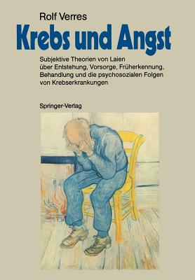 Krebs Und Angst: Subjektive Theorien Von Laien ?ber Entstehung, Vorsorge, Fr?herkennung, Behandlung Und Die Psychosozialen Folgen Von Krebserkrankungen - Schilling, S, and Verres, Rolf, and Uexk?ll, Thure V (Foreword by)