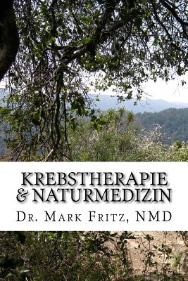 Krebstherapie & Naturmedizin: Nebenwirkungen Der Konventionellen Therapie Komplementar Naturmedizinisch Uberwinden - Fritz Nmd, Dr Mark