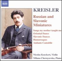 Kreisler: Russian and Slavonic Miniatures - Milana Chernyavska (piano); Nicolas Koeckert (violin)