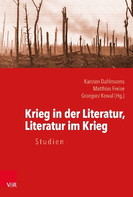 Krieg in Der Literatur, Literatur Im Krieg: Studien - Freise, Matthias (Editor), and Dahlmanns, Karsten (Editor), and Kowal, Grzegorz (Editor)