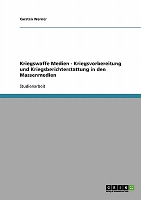 Kriegswaffe Medien - Kriegsvorbereitung Und Kriegsberichterstattung in Den Massenmedien - Werner, Carsten